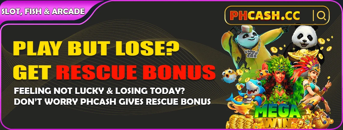 PHCASH rescue bonus when you lose on slot, fish and arcade